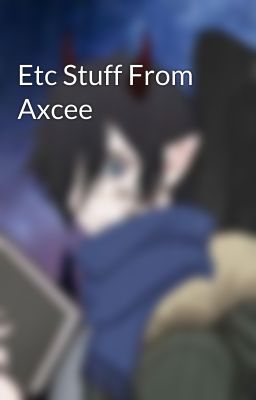 Etc Stuff From Axcee