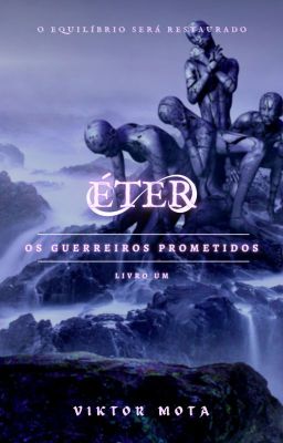 Éter - Os Guerreiros Prometidos [REESCREVENDO]