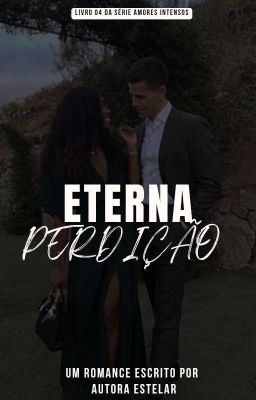 Eterna Perdição Livro_4 Da Série: Amores Intensos 