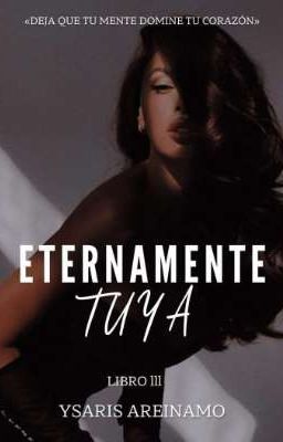 Eternamente Tuya (#3) (Completa)