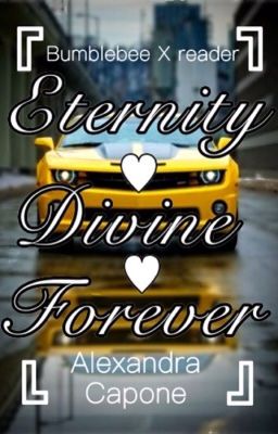 Eternity Series ~Bayverse Bumblebee~ •Bumblebee X reader• Book 1, 2&3