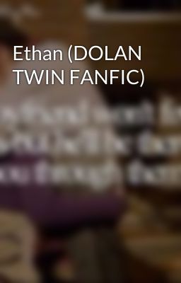 Ethan (DOLAN TWIN FANFIC)