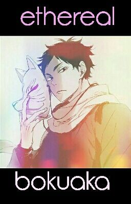 ethereal - bokuaka {haikyuu}