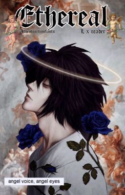 Ethereal {L Lawliet x Reader} • Death Note [COMPLETED]