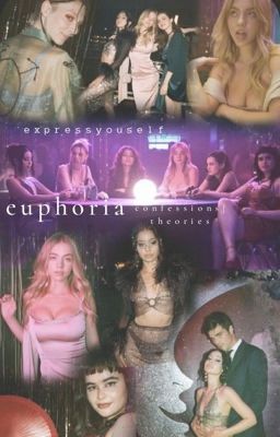 euphoria: confessions | theories 