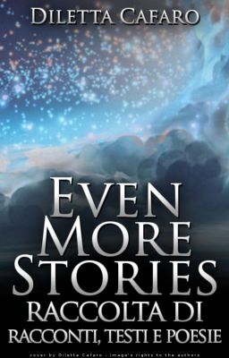 Even more Stories: raccolta di racconti, poesie e testi