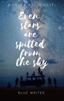 Even stars are spitted from the sky