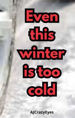 Even this winter is too cold