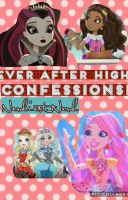 Ever After High Confessions!