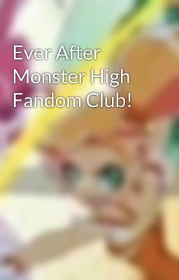 Ever After Monster High Fandom Club!