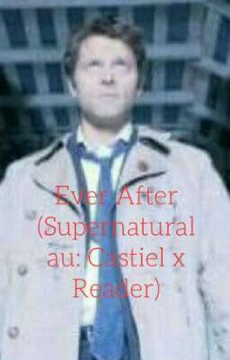 Ever After (Supernatural au: Castiel X Reader)