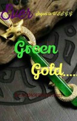 Ever Green Gold (Sequel To When I See Green Gold)