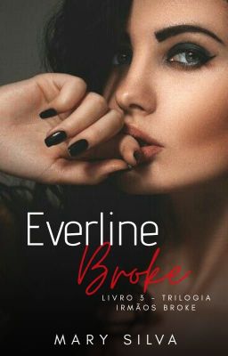 Everline Broke || Livro #3 Trilogia Irmãos Broke