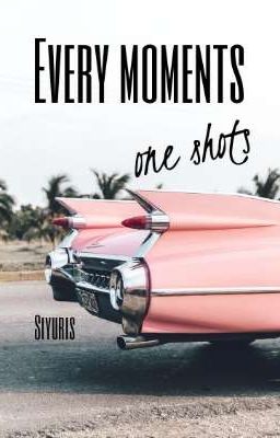 Every moments - one shots