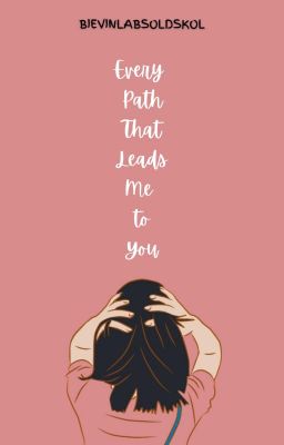 Every Path that Leads Me to You