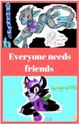 Everyone needs friends