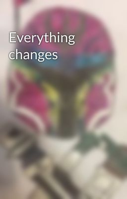 Everything changes 