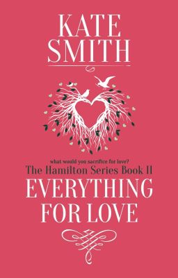 Everything For Love (Formerly Forgiveness) ~ The Hamilton Series ~ Book 2