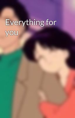 Everything for you 