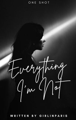 Everything I'm Not (One-Shot)