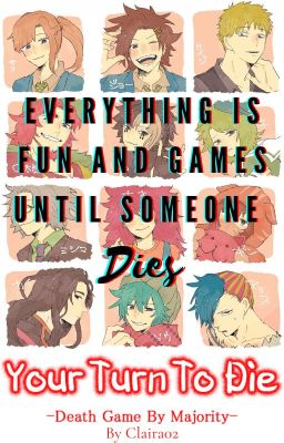 Everything is Fun and Games Until Someone Dies (Your Turn To Die [Reader Input])