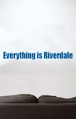 Everything is Riverdale