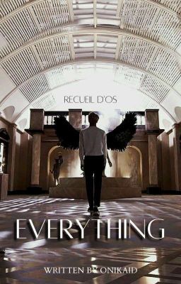 Everything [RECUEIL D'OS]