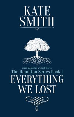 Everything We Lost ~ The Hamilton Series ~ Book 1