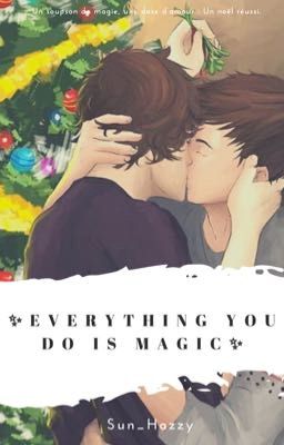 Everything you do is Magic