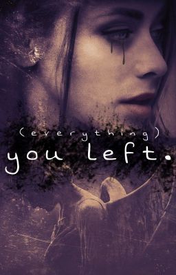 (everything) you left.