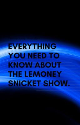 everything you need to know about the  lemony snicket show