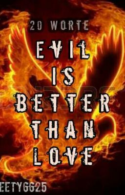 Evil is better than Love - 20 Worte