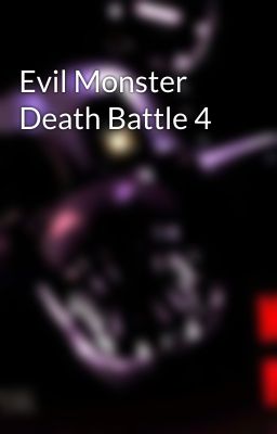 Evil Monster Death Battle 4