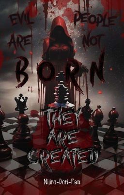 evil people are not born they are created