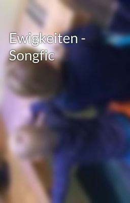 Ewigkeiten - Songfic