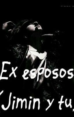 Ex esposos (Jimin y tu)