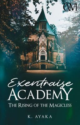 Exentraise Academy: The Rising of The Magicless [End | Belum Revisi]