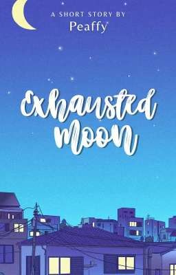 Exhausted Moon [ONE SHOT]