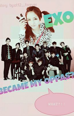 EXO BECAME MY OPPAS?! [ON HIATUS]