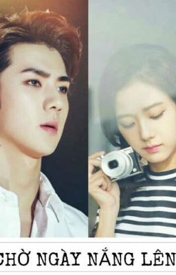 [EXO-BLACKPINK] [Oh Sehun & Kim Jisoo] CHỜ NGÀY NẮNG LÊN