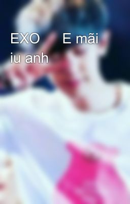 EXO 🙈 E mãi iu anh