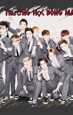 ( EXO FanFic ) ~ Trường học bóng ma