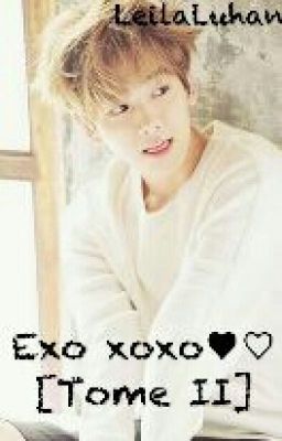 Exo xoxo ♥♡ [Tome II]