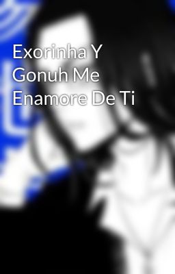 Exorinha Y Gonuh Me Enamore De Ti 