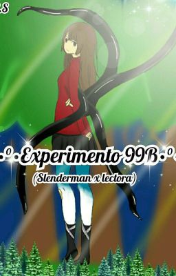 ~Experimento 99B.~ ~(Slenderman x tu)~*Reabierta y editando*