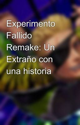 Experimento Fallido Remake: Un Extraño con una historia