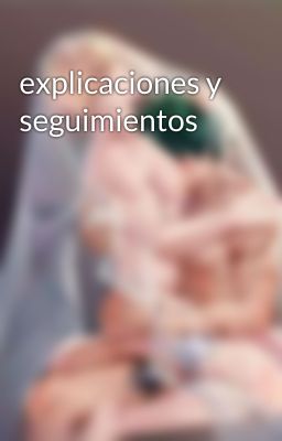 explicaciones y seguimientos 