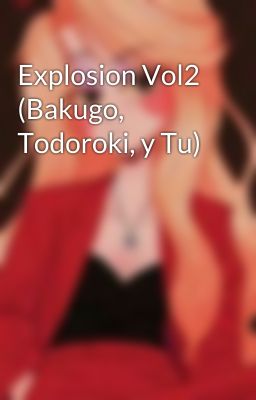 Explosion Vol2 (Bakugo, Todoroki, y Tu)