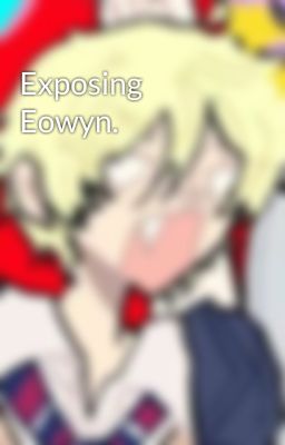 Exposing Eowyn.