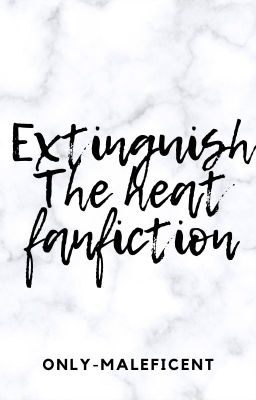 Extinguish The Heat Fanfiction